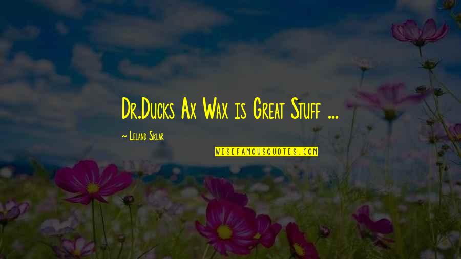 Ressence 1005 Quotes By Leland Sklar: Dr.Ducks Ax Wax is Great Stuff ... Ressence 1005 Quotes By Leland Sklar: Dr.Ducks Ax Wax is Great Stuff ...
