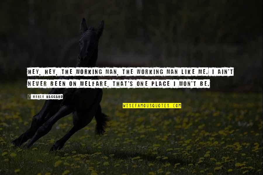 Ressence 1005 Quotes By Merle Haggard: Hey, hey, the working man, the working man Ressence 1005 Quotes By Merle Haggard: Hey, hey, the working man, the working man