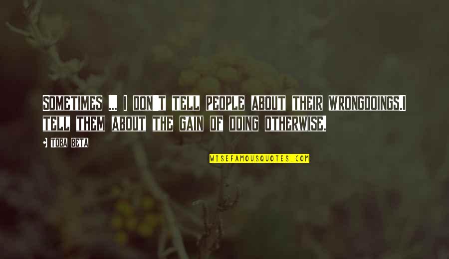 Ressentimento De Semana Quotes By Toba Beta: Sometimes ... I don't tell people about their Ressentimento De Semana Quotes By Toba Beta: Sometimes ... I don't tell people about their