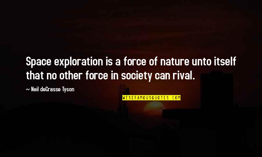 Ressentir Conjugation Quotes By Neil DeGrasse Tyson: Space exploration is a force of nature unto