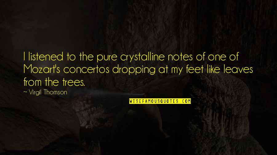 Ressources Peintures Quotes By Virgil Thomson: I listened to the pure crystalline notes of