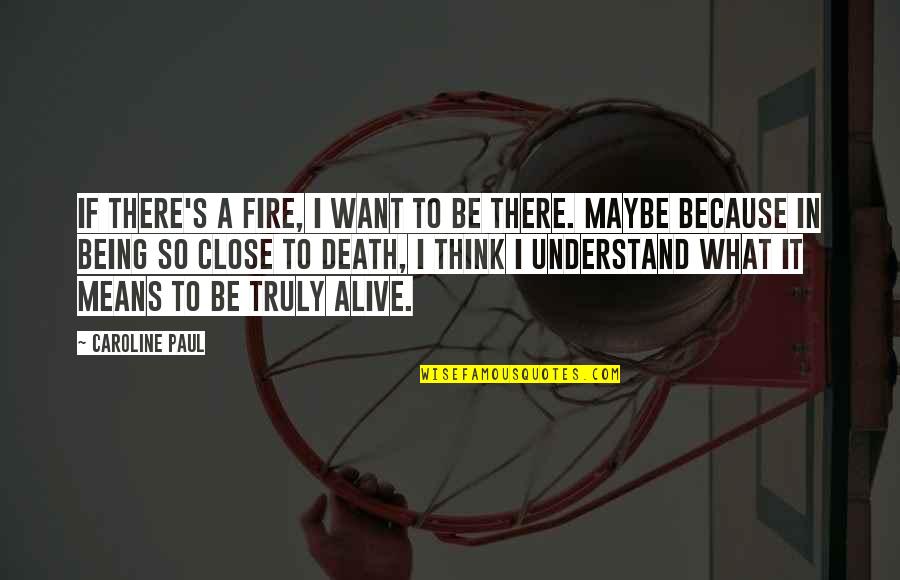 Resstende Quotes By Caroline Paul: If there's a fire, I want to be