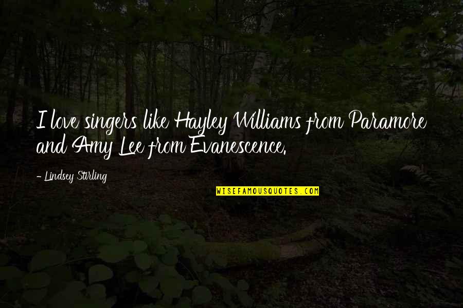 Resstende Quotes By Lindsey Stirling: I love singers like Hayley Williams from Paramore