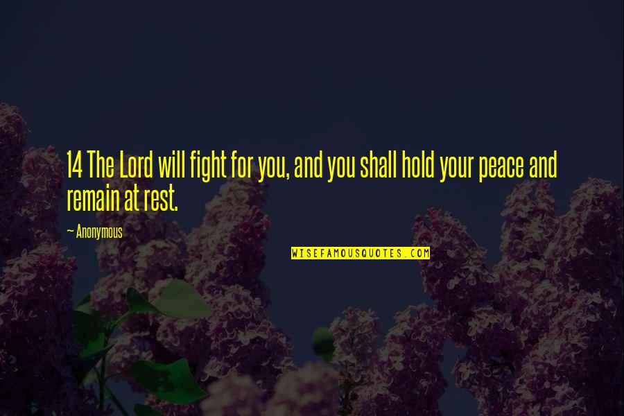 Rest And Peace Quotes By Anonymous: 14 The Lord will fight for you, and