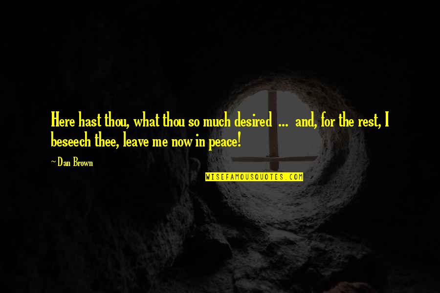 Rest And Peace Quotes By Dan Brown: Here hast thou, what thou so much desired