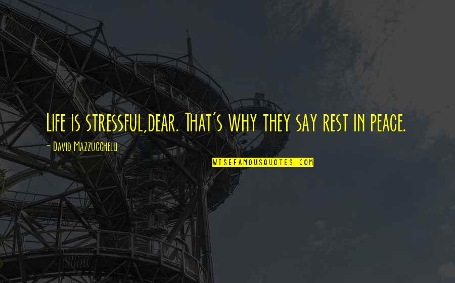 Rest And Peace Quotes By David Mazzucchelli: Life is stressful,dear. That's why they say rest