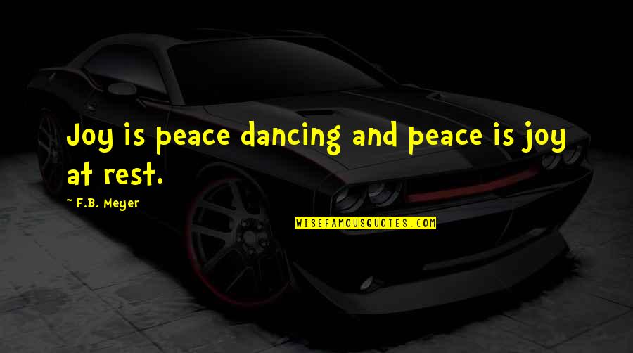 Rest And Peace Quotes By F.B. Meyer: Joy is peace dancing and peace is joy