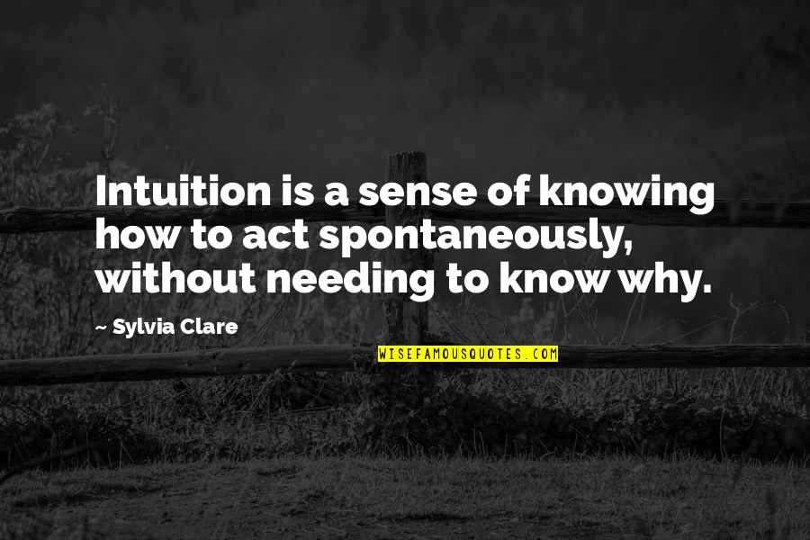 Rest And Regroup Quotes By Sylvia Clare: Intuition is a sense of knowing how to