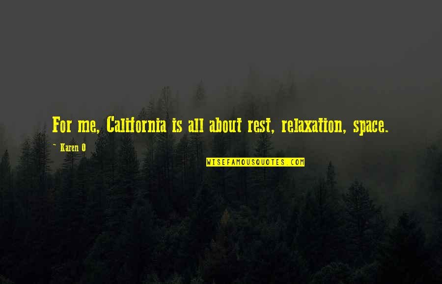 Rest And Relaxation Quotes By Karen O: For me, California is all about rest, relaxation,