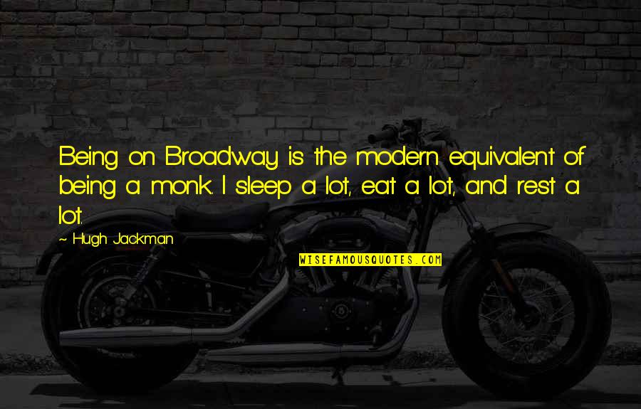 Rest And Sleep Quotes By Hugh Jackman: Being on Broadway is the modern equivalent of