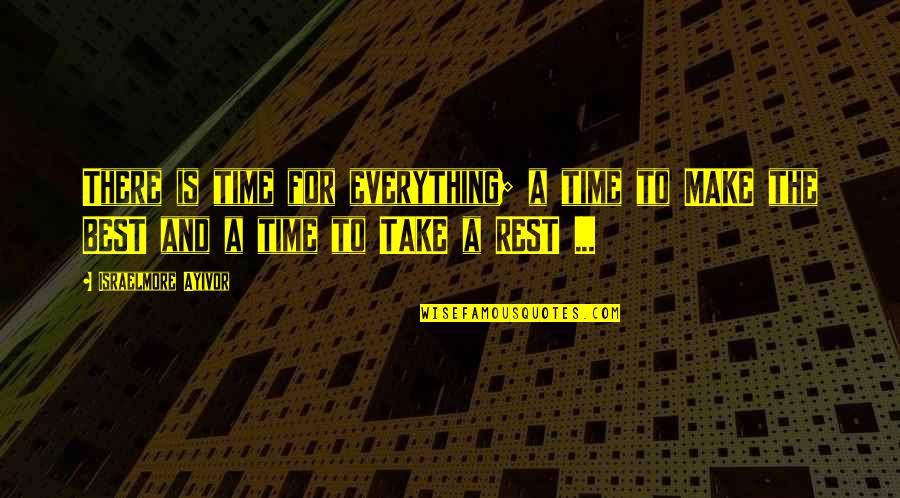 Rest And Sleep Quotes By Israelmore Ayivor: There is time for everything; a time to