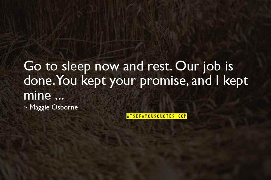 Rest And Sleep Quotes By Maggie Osborne: Go to sleep now and rest. Our job