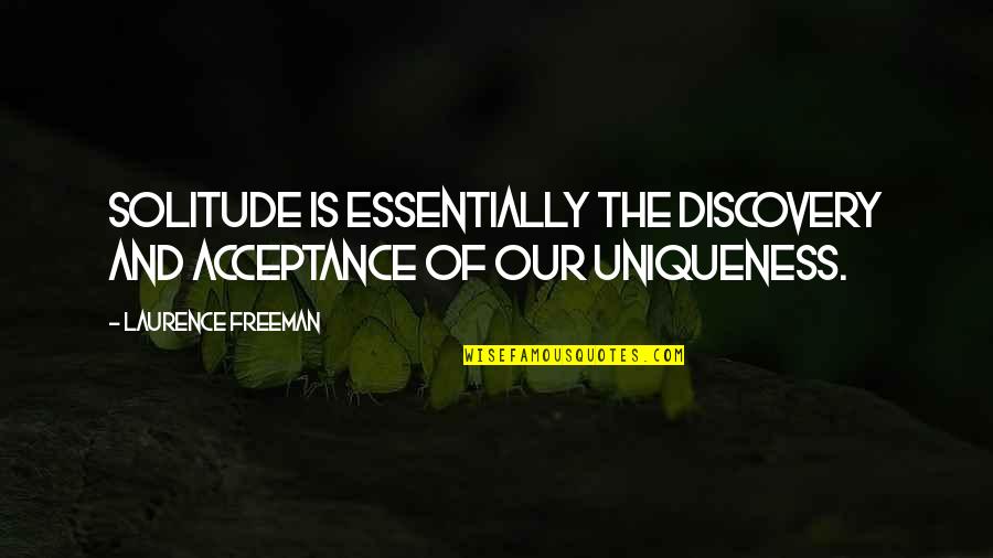 Rest Assure Quotes By Laurence Freeman: Solitude is essentially the discovery and acceptance of