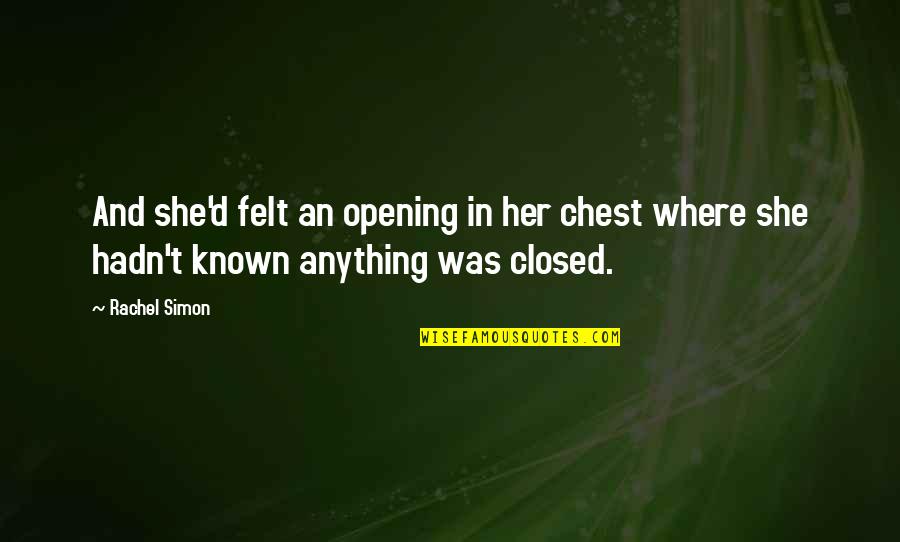 Rest Assure Quotes By Rachel Simon: And she'd felt an opening in her chest