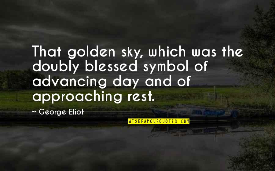 Rest Day Is Over Quotes By George Eliot: That golden sky, which was the doubly blessed