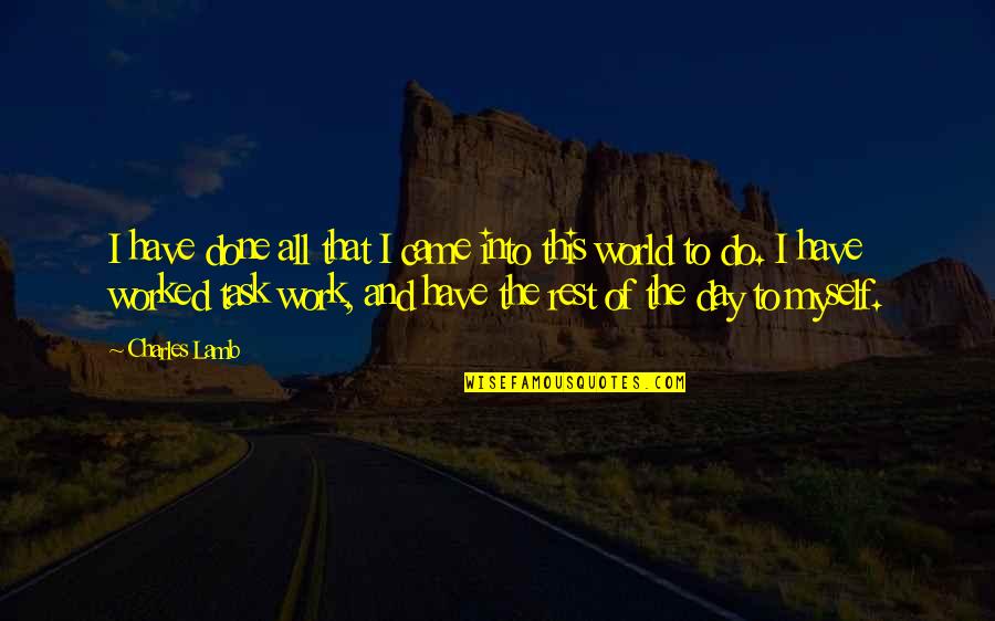 Rest Day Quotes By Charles Lamb: I have done all that I came into