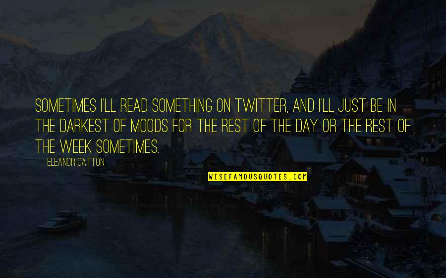 Rest Day Quotes By Eleanor Catton: Sometimes I'll read something on Twitter, and I'll