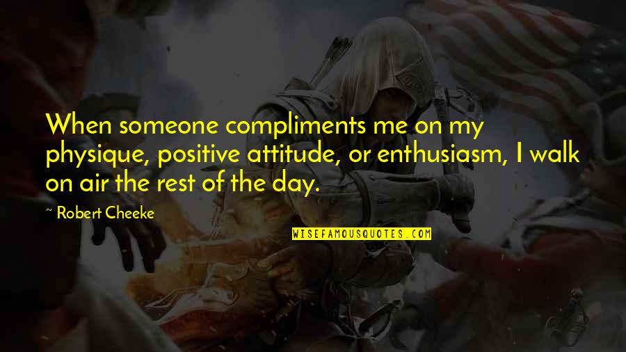 Rest Day Quotes By Robert Cheeke: When someone compliments me on my physique, positive