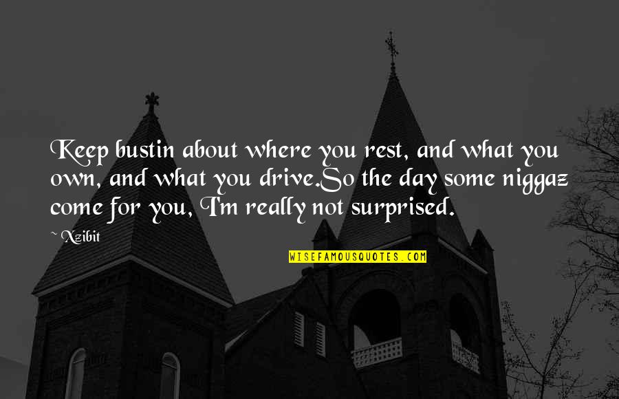 Rest Day Quotes By Xzibit: Keep bustin about where you rest, and what