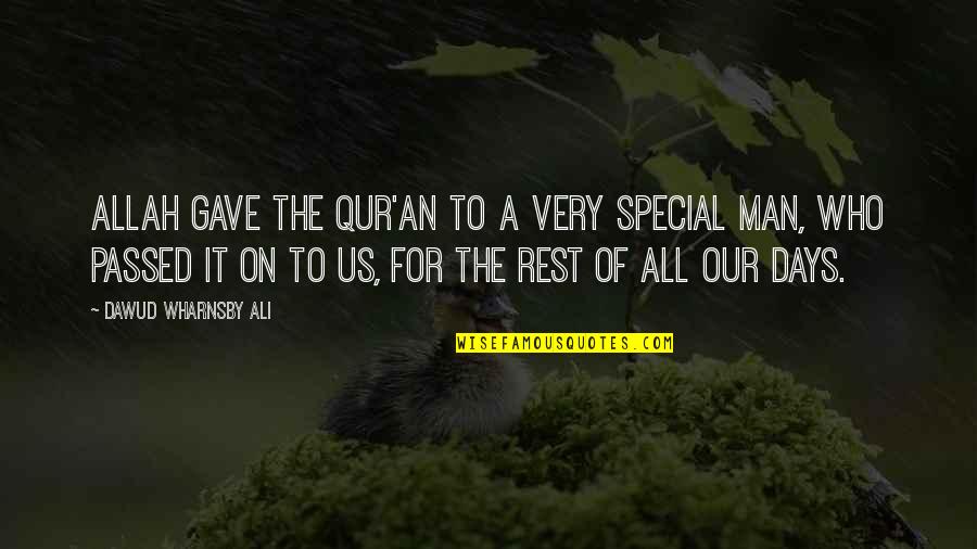 Rest Days Quotes By Dawud Wharnsby Ali: Allah gave the Qur'an to a very special