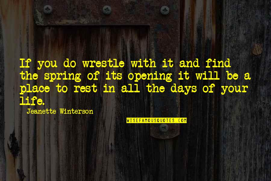 Rest Days Quotes By Jeanette Winterson: If you do wrestle with it and find