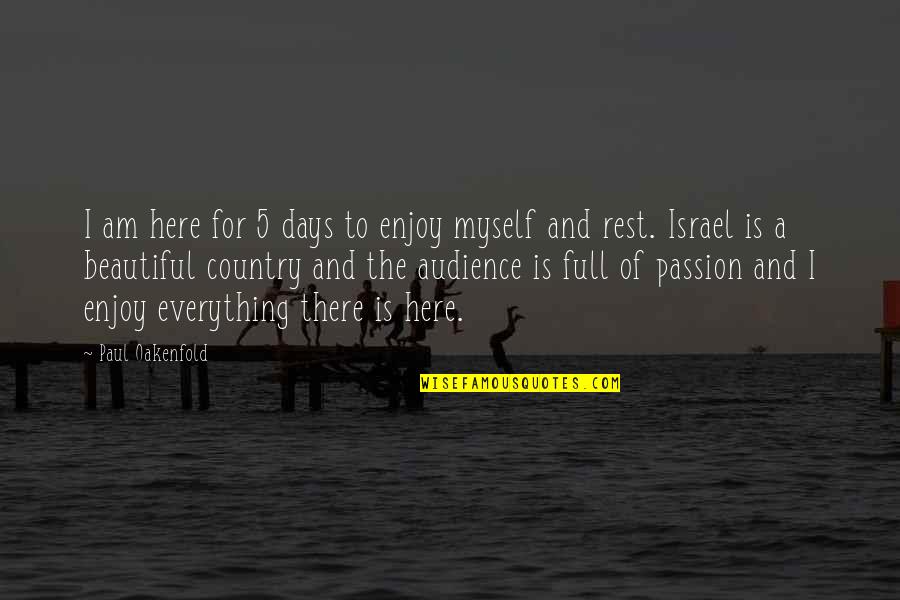 Rest Days Quotes By Paul Oakenfold: I am here for 5 days to enjoy