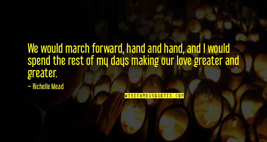 Rest Days Quotes By Richelle Mead: We would march forward, hand and hand, and