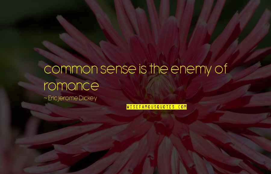 Rest Easy Brother Quotes By Eric Jerome Dickey: common sense is the enemy of romance