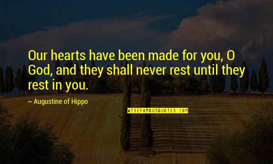Rest In God Quotes By Augustine Of Hippo: Our hearts have been made for you, O
