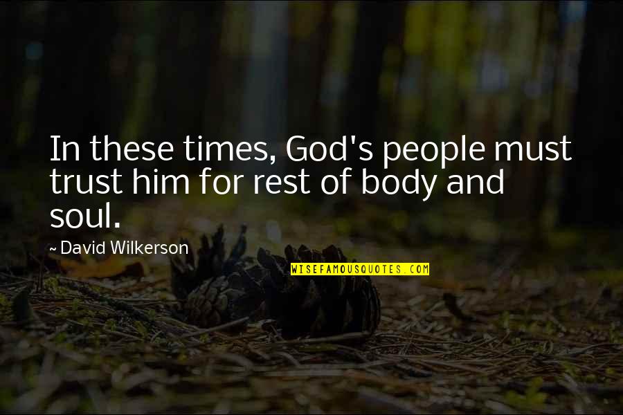 Rest In God Quotes By David Wilkerson: In these times, God's people must trust him