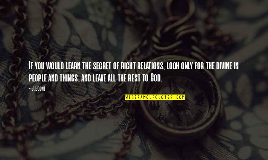 Rest In God Quotes By J. Boone: If you would learn the secret of right