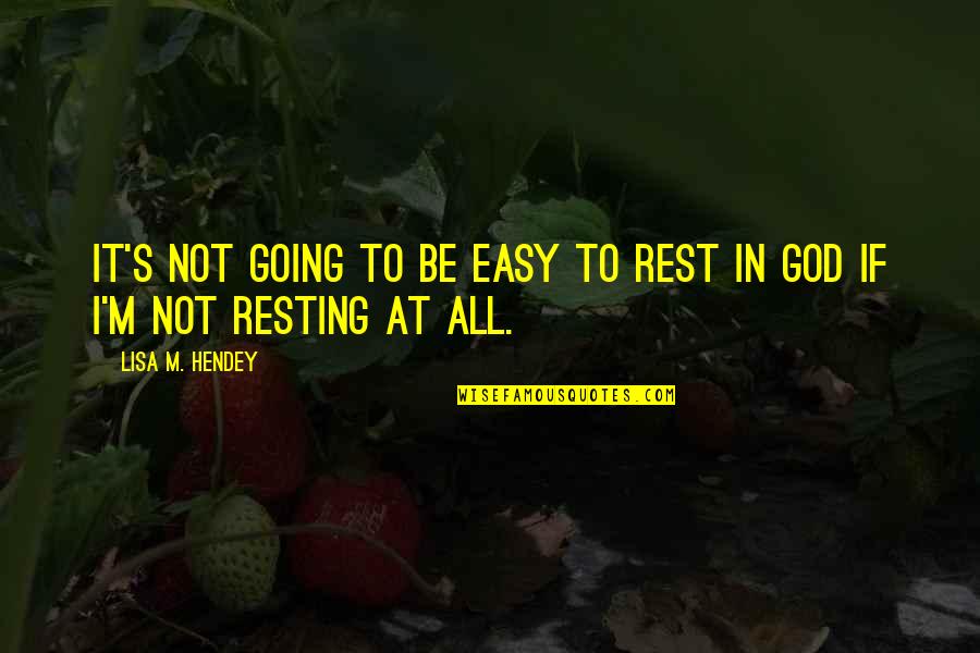 Rest In God Quotes By Lisa M. Hendey: it's not going to be easy to rest