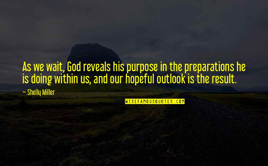Rest In God Quotes By Shelly Miller: As we wait, God reveals his purpose in