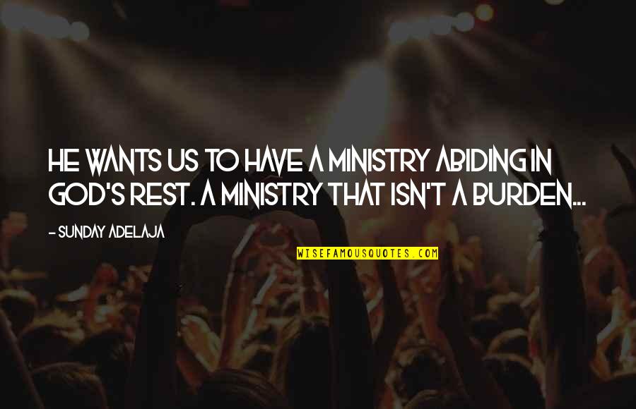 Rest In God Quotes By Sunday Adelaja: He wants us to have a ministry abiding