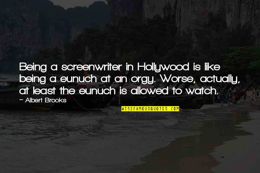 Rest In Paradise Daddy Quotes By Albert Brooks: Being a screenwriter in Hollywood is like being