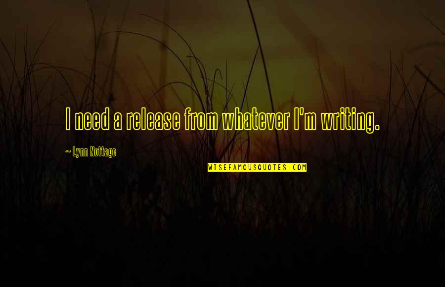 Rest In Peace Auntie Quotes By Lynn Nottage: I need a release from whatever I'm writing. Rest In Peace Auntie Quotes By Lynn Nottage: I need a release from whatever I'm writing.