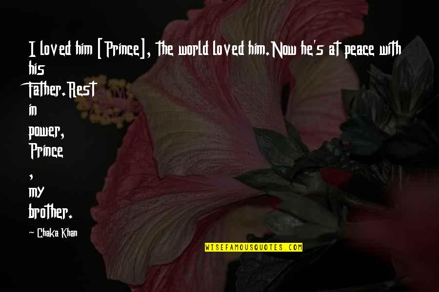 Rest In Peace Brother Quotes By Chaka Khan: I loved him [Prince], the world loved him.Now