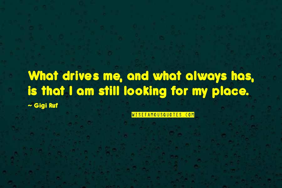 Rest In Peace Friend Quotes By Gigi Ruf: What drives me, and what always has, is