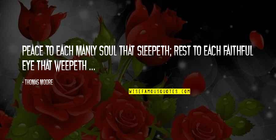 Rest In Peace Memorial Quotes By Thomas Moore: Peace to each manly soul that sleepeth; Rest