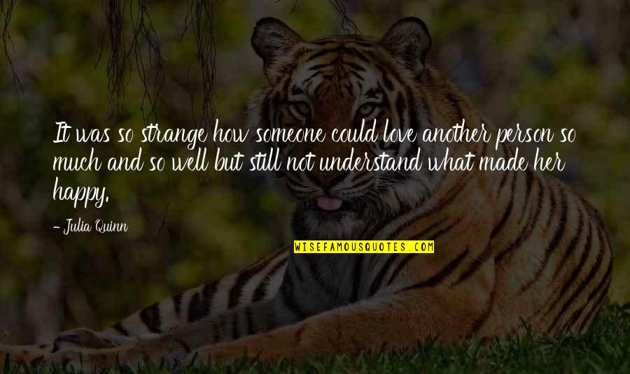 Rest In Peace My Dear Friend Quotes By Julia Quinn: It was so strange how someone could love Rest In Peace My Dear Friend Quotes By Julia Quinn: It was so strange how someone could love