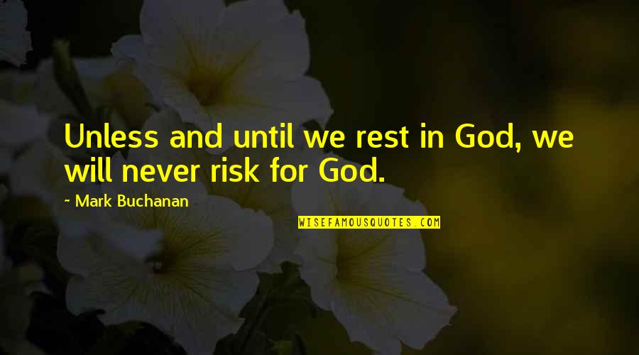 Rest In Peace Now Quotes By Mark Buchanan: Unless and until we rest in God, we