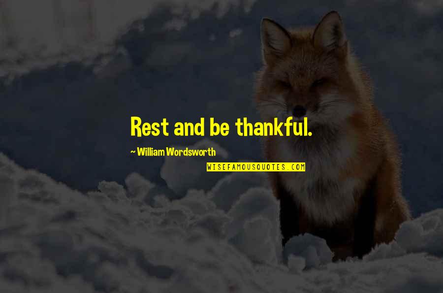 Rest In Peace Now Quotes By William Wordsworth: Rest and be thankful.