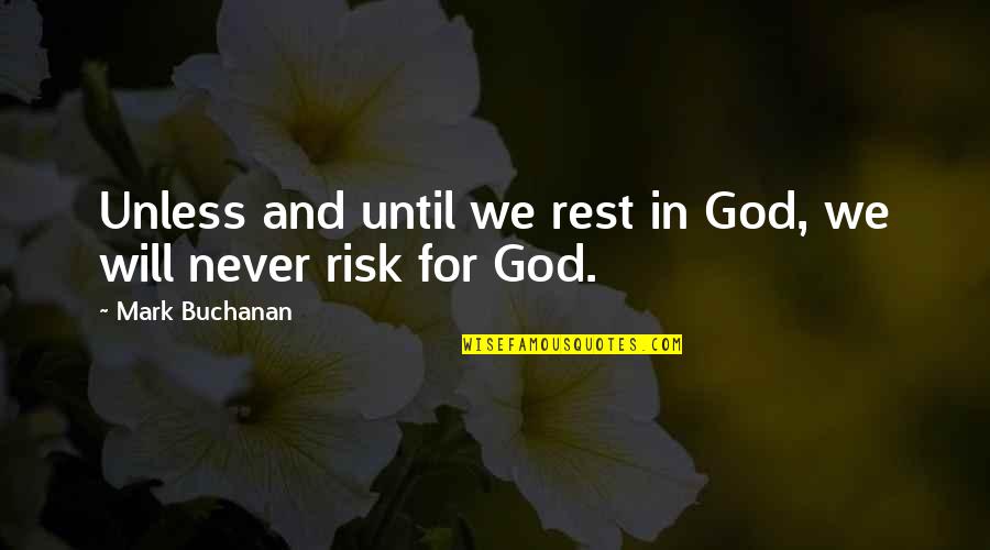 Rest In Peace With God Quotes By Mark Buchanan: Unless and until we rest in God, we