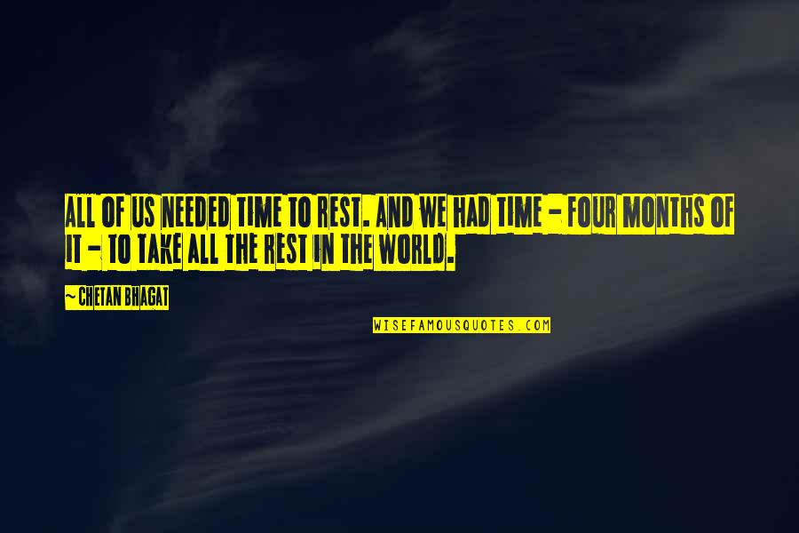 Rest Is Needed Quotes By Chetan Bhagat: All of us needed time to rest. And Rest Is Needed Quotes By Chetan Bhagat: All of us needed time to rest. And