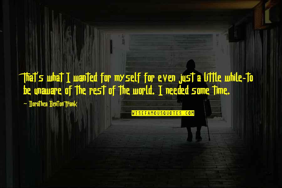 Rest Is Needed Quotes By Dorothea Benton Frank: That's what I wanted for myself for even Rest Is Needed Quotes By Dorothea Benton Frank: That's what I wanted for myself for even
