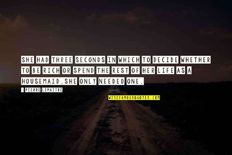 Rest Is Needed Quotes By Pierre Lemaitre: She had three seconds in which to decide Rest Is Needed Quotes By Pierre Lemaitre: She had three seconds in which to decide