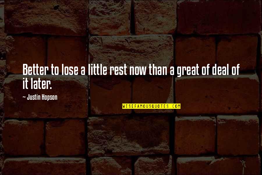 Rest Later Quotes By Justin Hopson: Better to lose a little rest now than