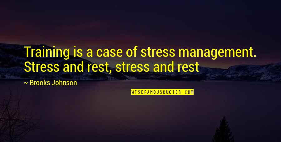 Rest My Case Quotes By Brooks Johnson: Training is a case of stress management. Stress