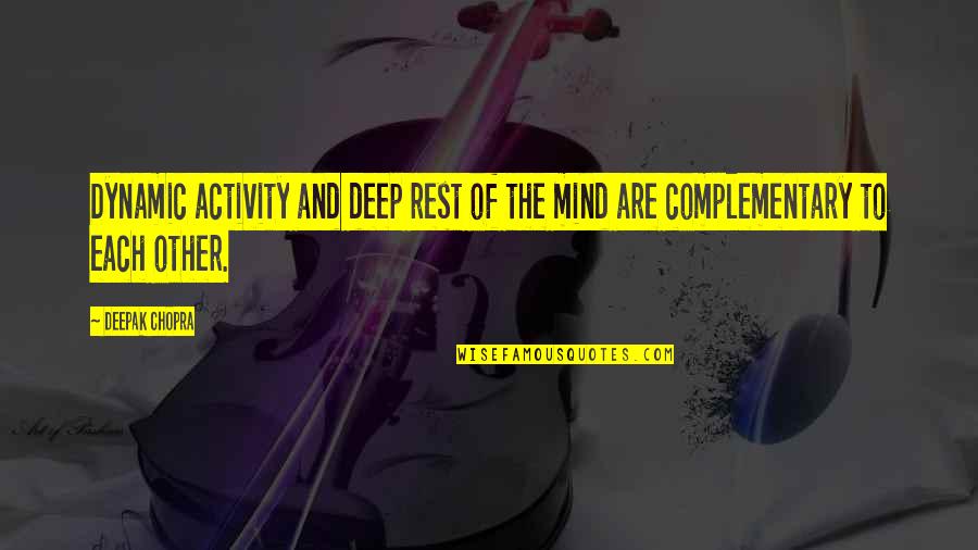 Rest My Mind Quotes By Deepak Chopra: Dynamic activity and deep rest of the mind