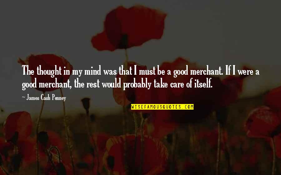 Rest My Mind Quotes By James Cash Penney: The thought in my mind was that I